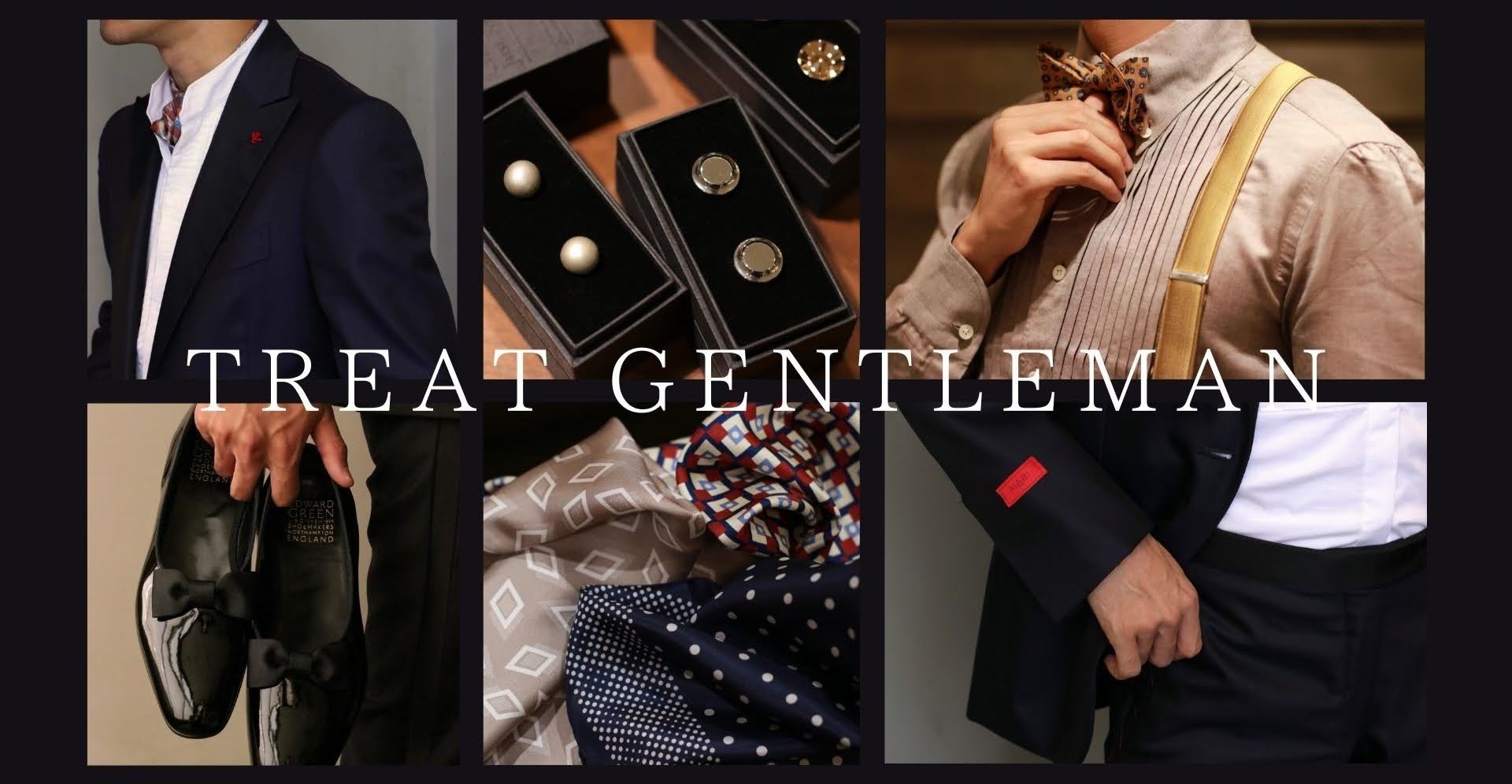 TREAT gentlemanは人気ドレスショップ、トリートドレッシングが手掛ける男性の為のウェアブランドで、フォーマルなタキシードからカジュアルなジャケット、インポートの上質な小物アイテムまで幅広くご用意してります